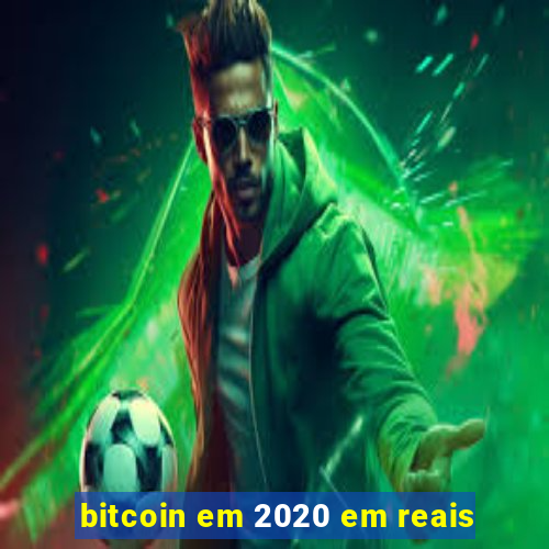 bitcoin em 2020 em reais